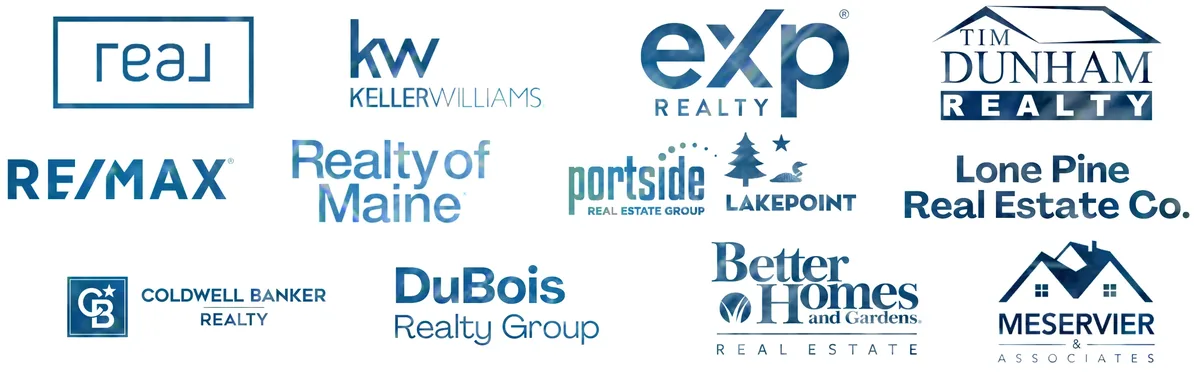 Trusted by Real Broker, Keller Williams, eXp Realty, The Dunham Realty, RE/MAX, Realty of Maine, Portside, Lakepoint, Lone Pine Real Estate Co., Coldwell Banker, DuBois Realty Group, Better Homes and Gardens, Meservier & Associates